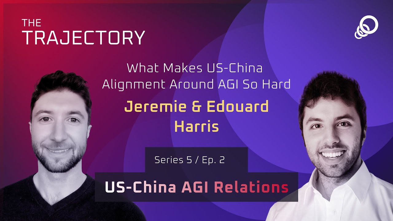 Jeremy & Ed Harris – What Makes US-China Alignment Around AGI So Hard (US–China AGI Relations Ep 2), YouTube video edited by Increditors for The Trajectory (Emerj)
