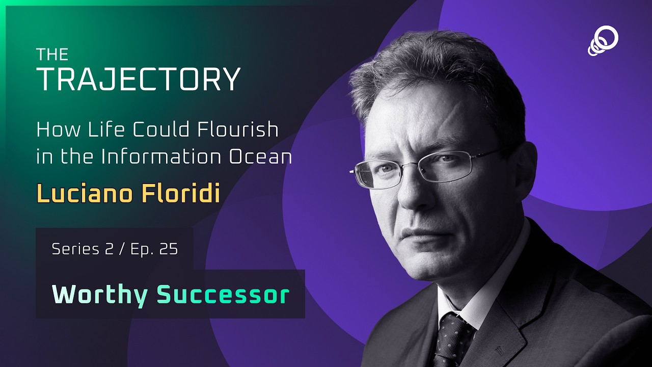 Luciano Floridi - How Life Could Flourish in the Information Ocean (Worthy Successor, Episode 25), YouTube video edited by Increditors for The Trajectory (Emerj)
