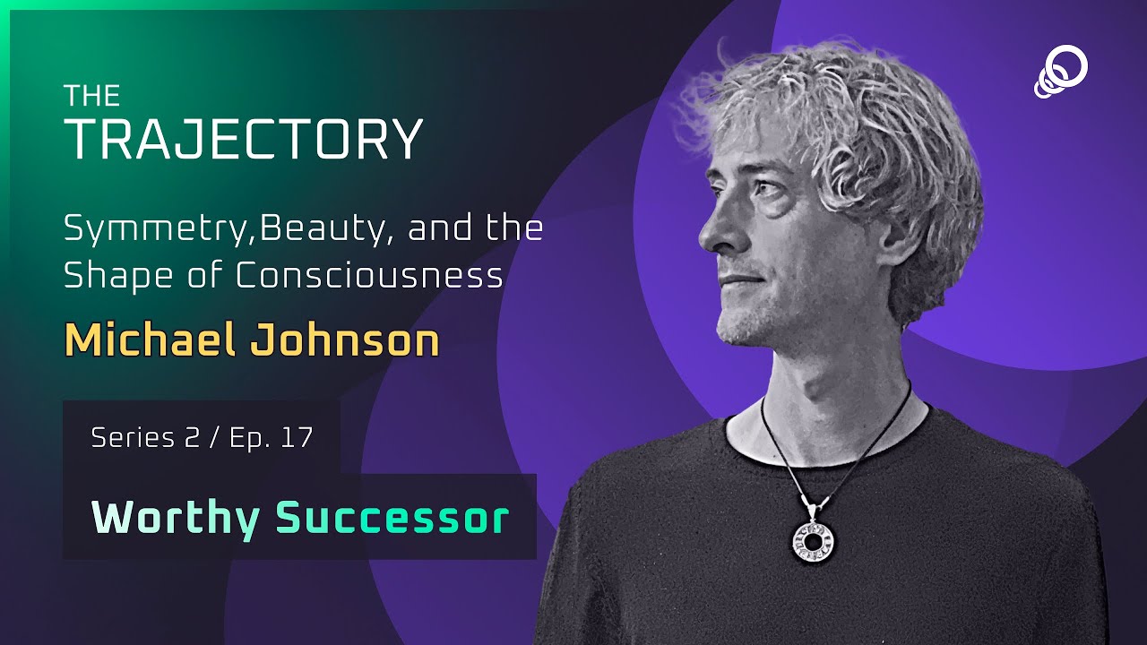 Michael Johnson - Symmetry, Beauty, and the Shape of Consciousness (Worthy Successor, Episode 17), YouTube video edited by Increditors for The Trajectory (Emerj)