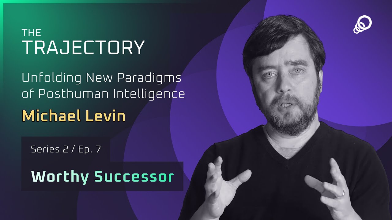 Michael Levin - Unfolding New Paradigms of Posthuman Intelligence (Worthy Successor, Episode 7), YouTube video edited by Increditors for The Trajectory (Emerj)