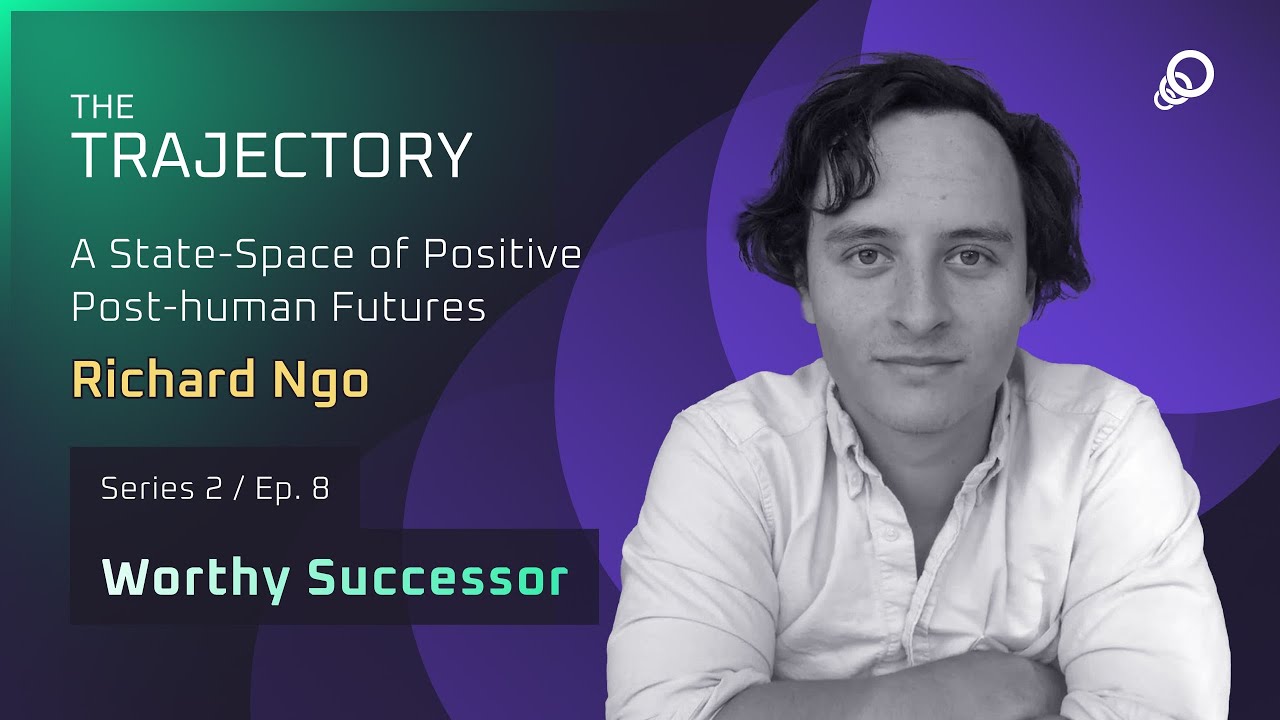 Richard Ngo - A State-Space of Positive Posthuman Futures (Worthy Successor, Episode 8), YouTube video edited by Increditors for The Trajectory (Emerj)