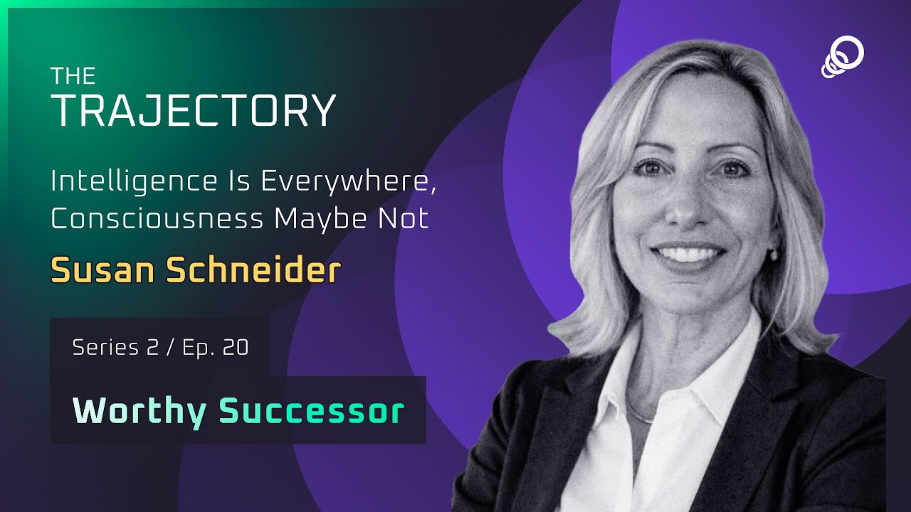 Susan Schneider - Intelligence Is Everywhere, Consciousness Maybe Not (Worthy Successor, Episode 20), YouTube video edited by Increditors for The Trajectory (Emerj)