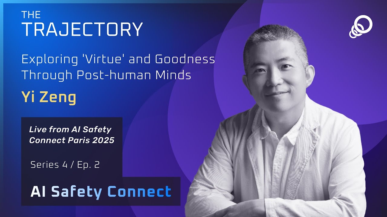 Yi Zeng - Exploring 'Virtue' and Goodness Through Posthuman Minds (AI Safety Connect, Episode 1), YouTube video edited by Increditors for The Trajectory (Emerj)